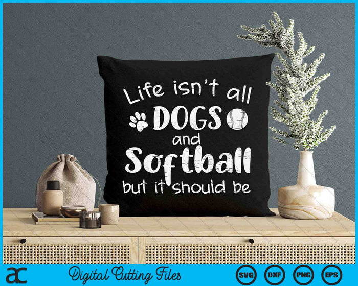 Life Isnt All Dogs And Softball SVG PNG Digital Cutting Files