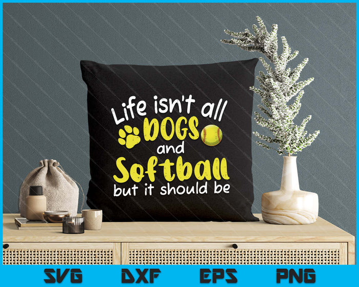 Life Isnt All Dogs And Softball Women Men Kids SVG PNG Digital Cutting Files