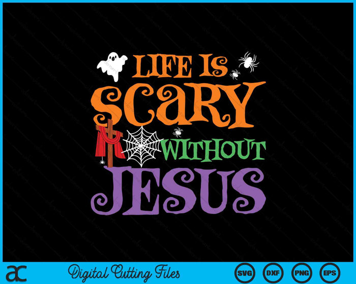 Life Without Jesus Is Scary Fall Christian Halloween Jesus SVG PNG Digital Cutting Files