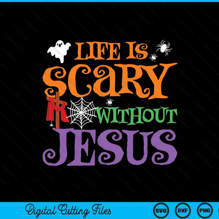 Life is scary without Jesus with a ghost and spider, Christian Halloween SVG