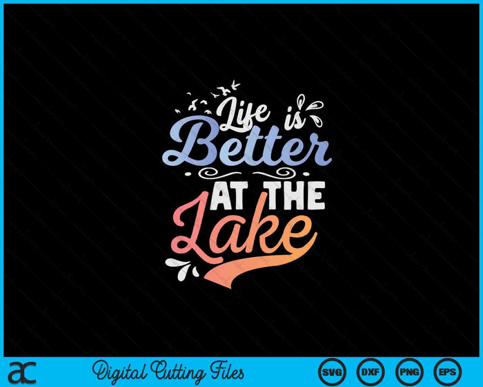 Life iIs Better At The Lake Fishing Boating Lake Life SVG PNG Digital Printable Files