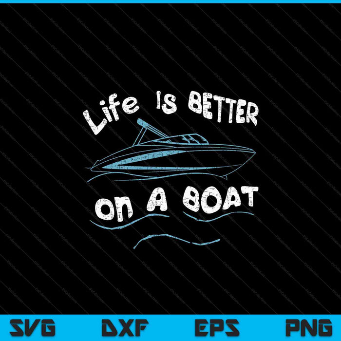 Life is Better on a Boat Captain Boater Boating Pontoon Tee SVG PNG Digital Cutting Files