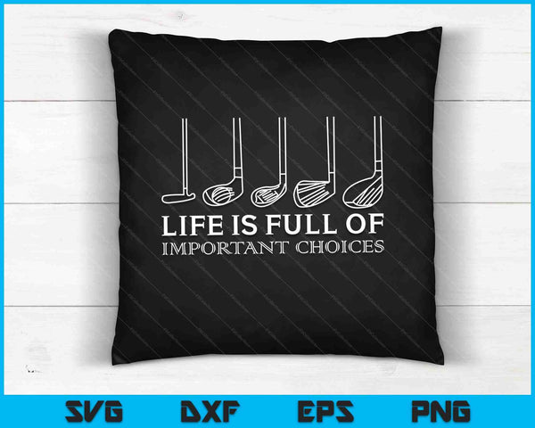 Life is Full Of Important Choices Golf Clubs SVG PNG Digital Cutting Files