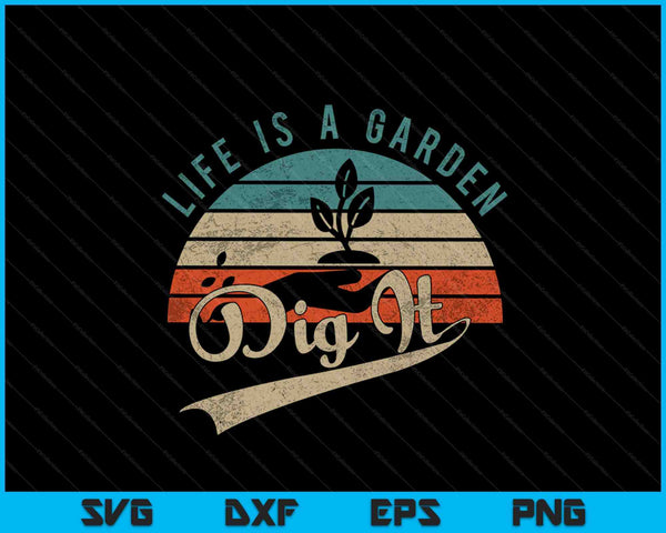 Het leven is een tuin Dig It SVG PNG snijden afdrukbare bestanden
