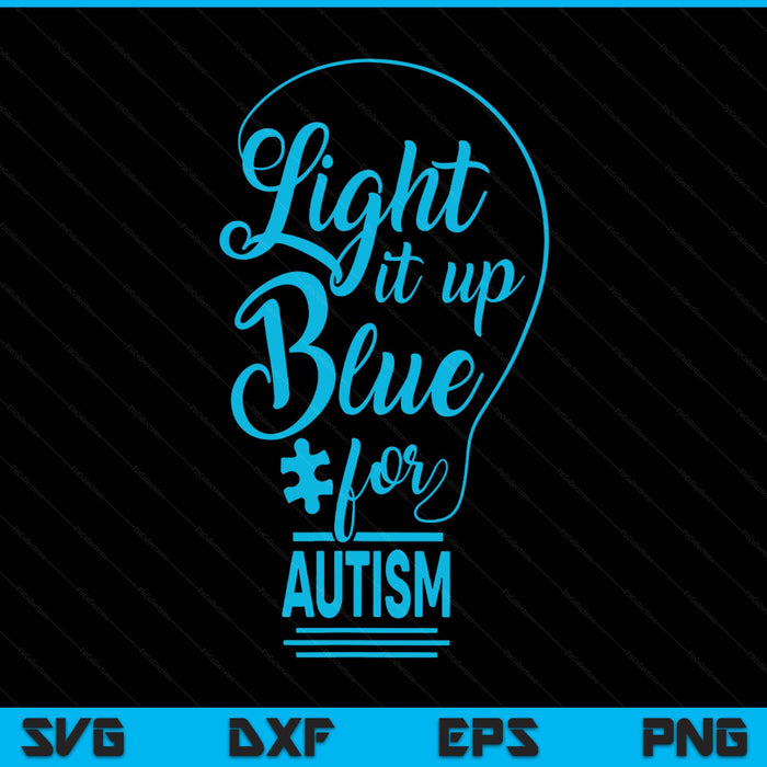 Light it up blue autism awareness autistic supporters SVG cut file
