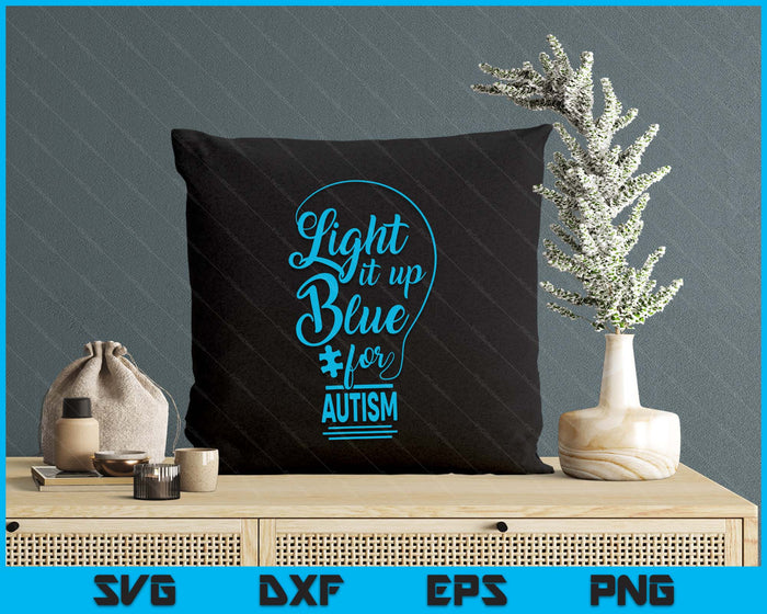 Light It Up Blue Autism Awareness Gifts Autistic Supporters SVG PNG Digital Printable Files