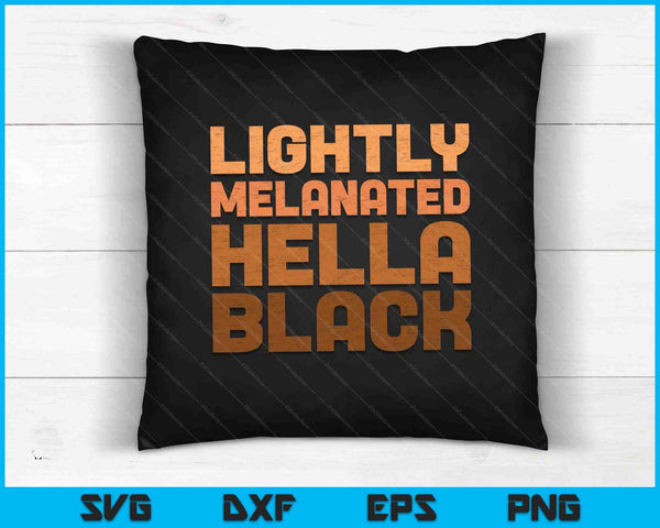 Lightly Melanated Hella Black SVG PNG Cutting Printable Files