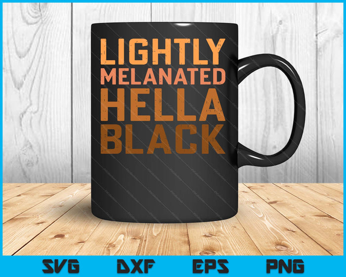 Lightly Melanated Hella Black History Melanin African Pride SVG PNG Digital Cutting Files