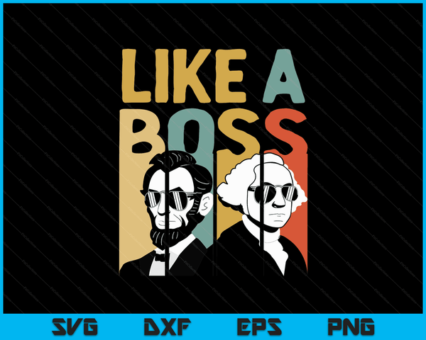 Like A Boss Presidents Day Washington Lincoln Abe George SVG PNG Digital Cutting Files