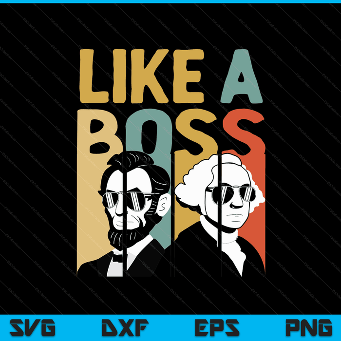 Like a boss presidents day Washington Lincoln Abe George SVG cut file