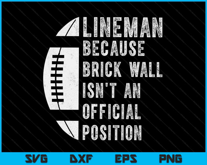 Lineman Because Brick Wall Isn't  An Official Position Football SVG PNG Digital Cutting Files