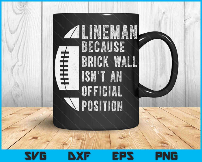 Lineman Because Brick Wall Isn't  An Official Position Football SVG PNG Digital Cutting Files