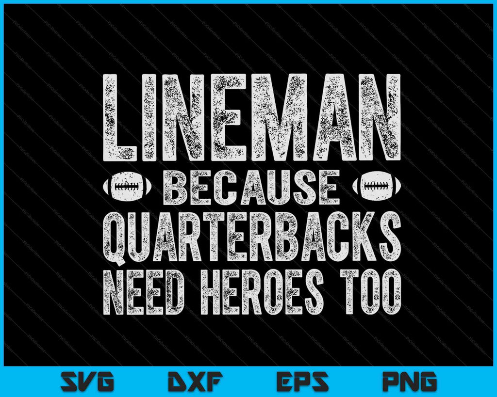 Lineman Because Quarterbacks Need Heroes Too SVG PNG Cutting Files ...