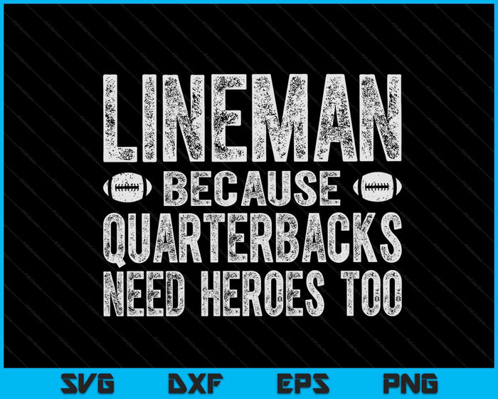 Lineman Because Quarterbacks Need Heroes Too SVG PNG Digital Cutting Files