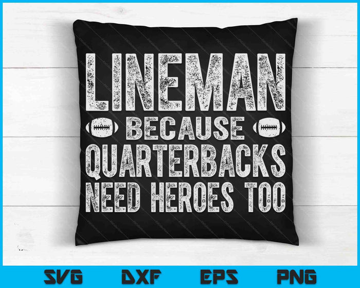 Lineman Because Quarterbacks Need Heroes Too SVG PNG Digital Cutting Files