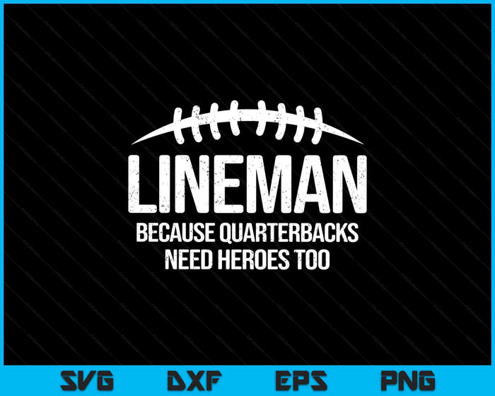 Lineman Because Quarterbacks Need Heroes Too Funny Retro SVG PNG Digital Printable Files