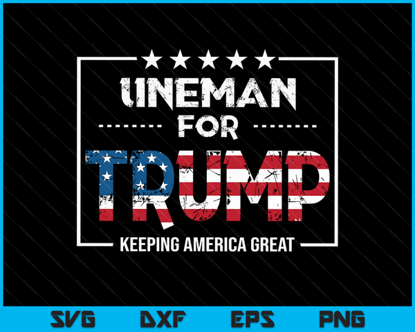 Lineman For Trump Keeping America Great SVG PNG Digital Cutting Files