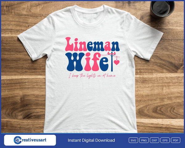 Lineman Wife I keep the lights on at home SVG printed on a white t-shirt