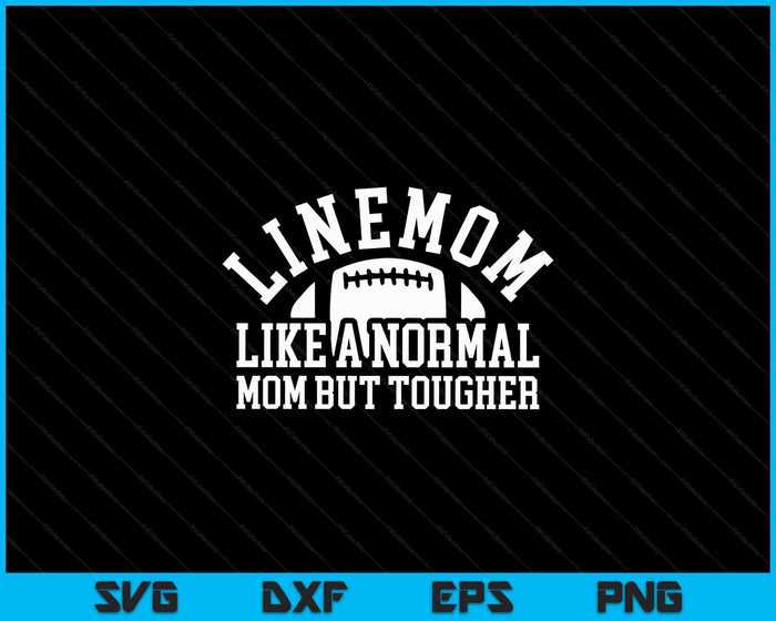 Linemom Like A Normal Mom But Tougher Lineman Mom SVG PNG Digital Cutting Files