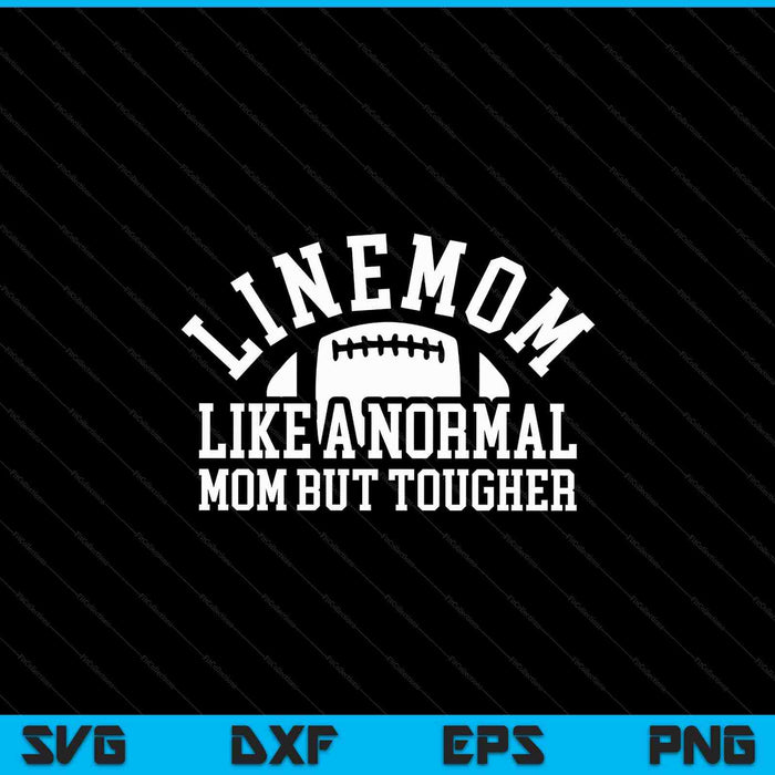 Linemom like a normal mom but tougher lineman mom SVG cut file
