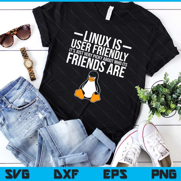 Linux Is User Friendly Just Very Picky Who It's Friends Are SVG PNG Digital Printable Files