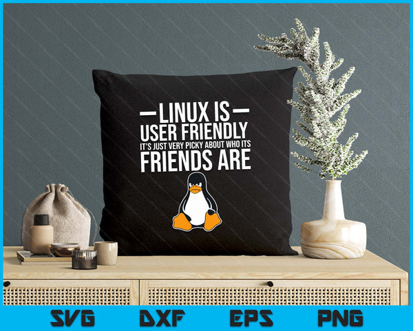 Linux Is User Friendly Just Very Picky Who It's Friends Are SVG PNG Digital Printable Files