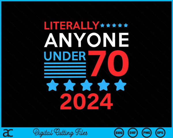 Letterlijk iedereen onder de 70 2024 verkiezingspresident Congrestermijn SVG PNG digitale snijbestanden