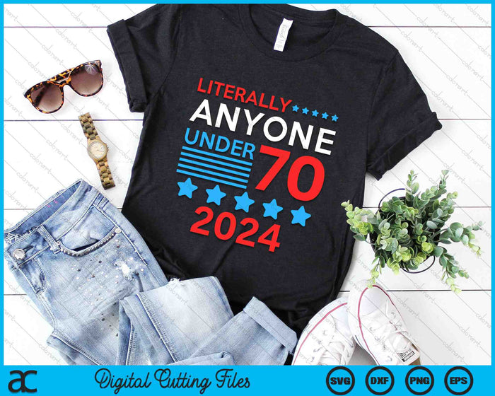 Literlly Anyone Under 70 2024 Election President Congress Term SVG PNG Digital Cutting Files