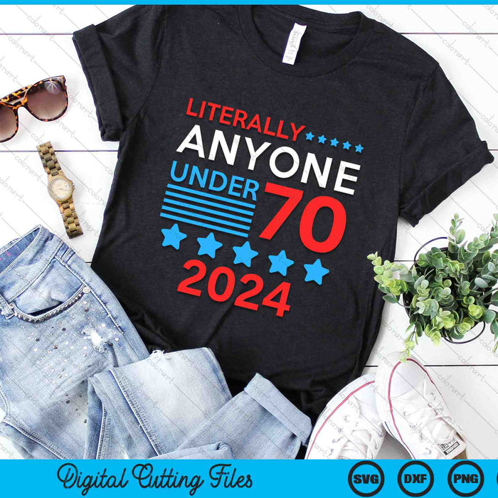 Literlly Anyone Under 70 2024 Election President Congress Term SVG PNG Digital Cutting Files