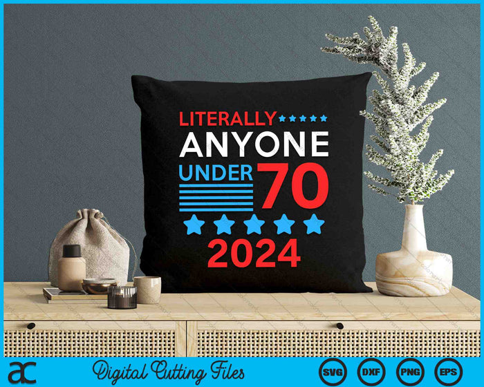 Literlly Anyone Under 70 2024 Election President Congress Term SVG PNG Digital Cutting Files