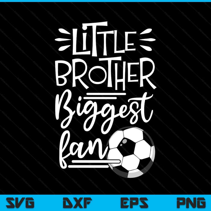Little Brother Biggest Fan Soccer, Soccer Boys SVG PNG Digital Printable Files