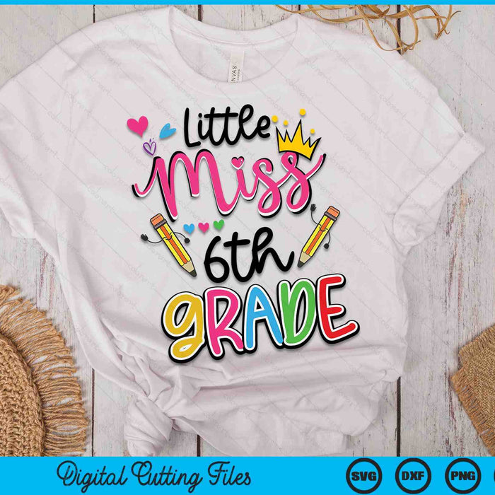 Little Miss 6th Grade Shirt Back To School SVG PNG Digital Cutting Files