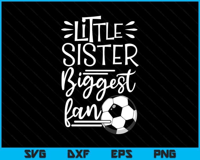 Little Sister Biggest Fan Soccer, Soccer Girls SVG PNG Digital Printable Files