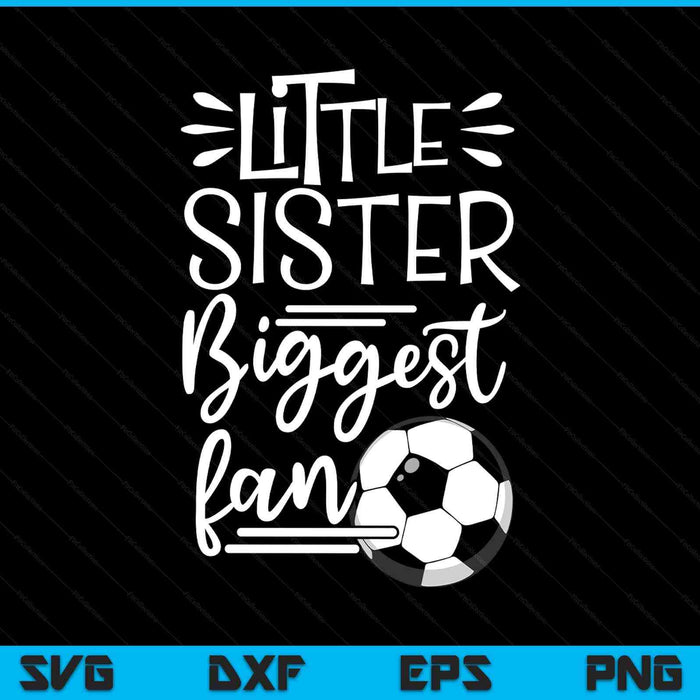 Little Sister Biggest Fan Soccer, Soccer Girls SVG PNG Digital Printable Files