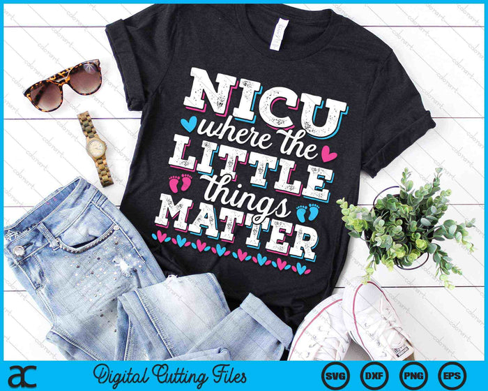 Little Things Matter Neonatal Intensive Care Nicu Nurse SVG PNG Digital Cutting Files