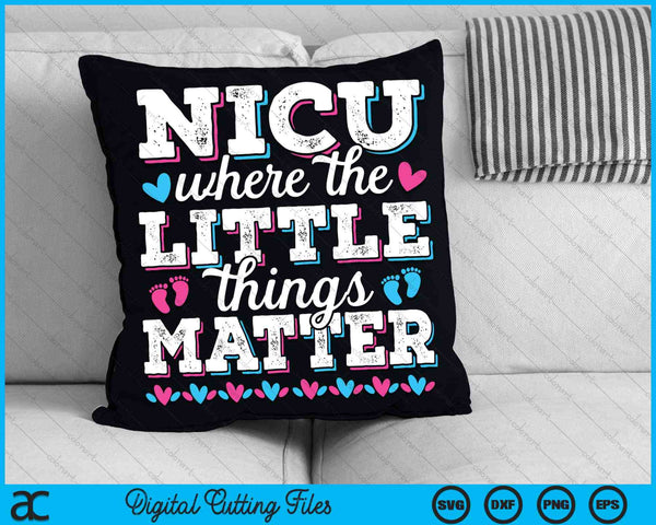 Little Things Matter Neonatal Intensive Care Nicu Nurse SVG PNG Digital Cutting Files