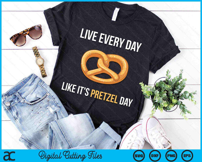 Live Every Day Like It's Pretzel Day SVG PNG Digital Printable Files