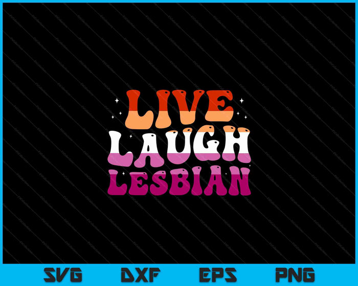 Live Laugh Lesbian Rainbow LGBTQ Gay Lesbian Pride month SVG PNG Digital Cutting Files