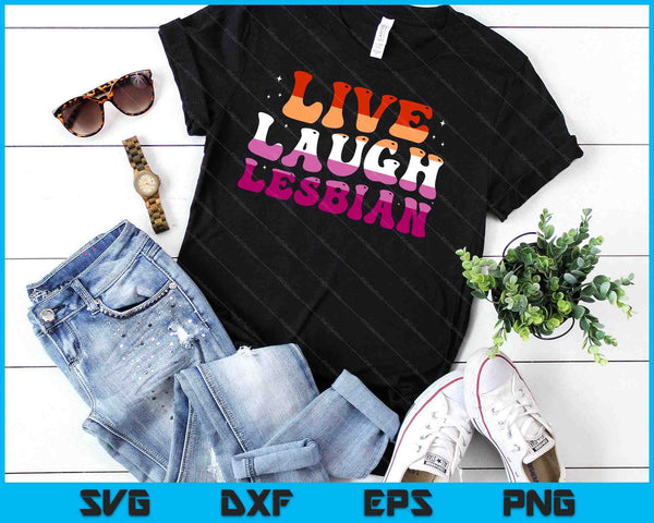 Live Laugh Lesbian Rainbow LGBTQ Gay Lesbian Pride month SVG PNG Digital Cutting Files