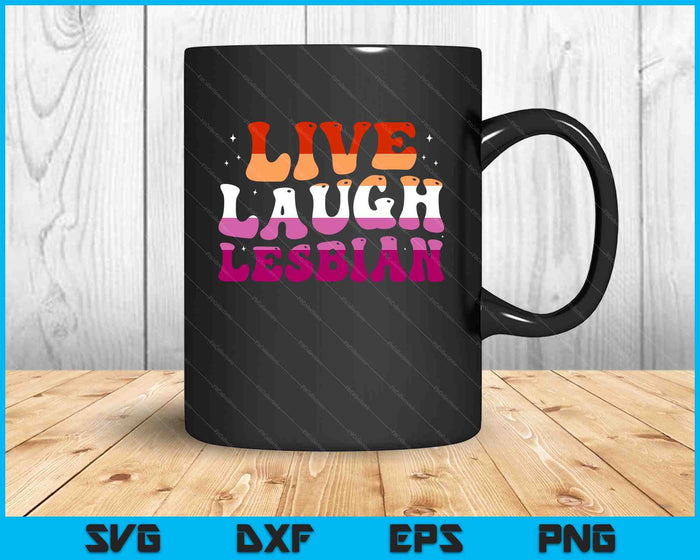 Live Laugh Lesbian Rainbow LGBTQ Gay Lesbian Pride month SVG PNG Digital Cutting Files