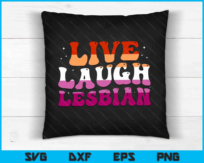 Live Laugh Lesbian Rainbow LGBTQ Gay Lesbian Pride month SVG PNG Digital Cutting Files