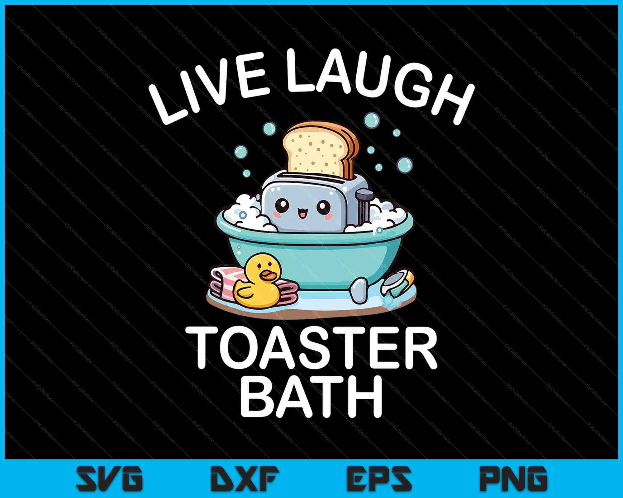 Live Laugh Toaster Bath Sarcastic Unhinged Meme Saying SVG PNG Files ...