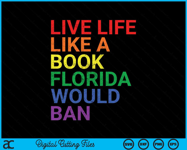Live Like Book In Florida Would Ban LGBTQ Rainbow SVG PNG Digital Cutting Files