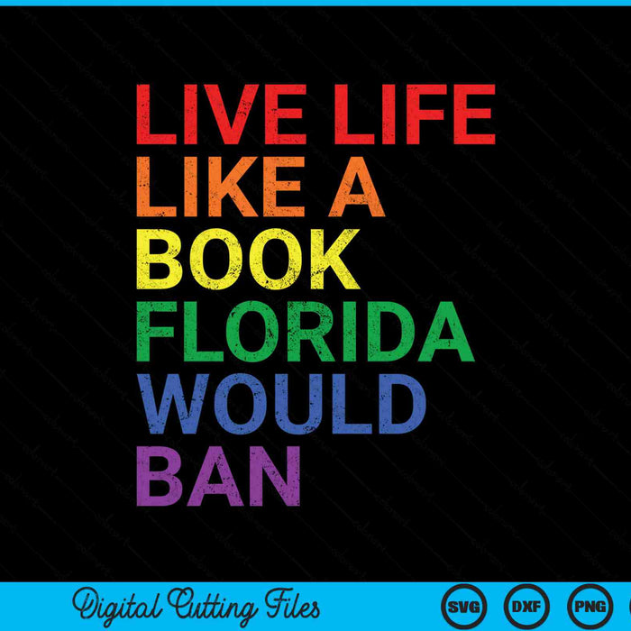 Live like book in Florida would ban LGBTQ rainbow SVG cut file