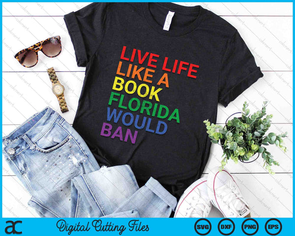Live Like Book In Florida Would Ban LGBTQ Rainbow SVG PNG Digital Cutting Files