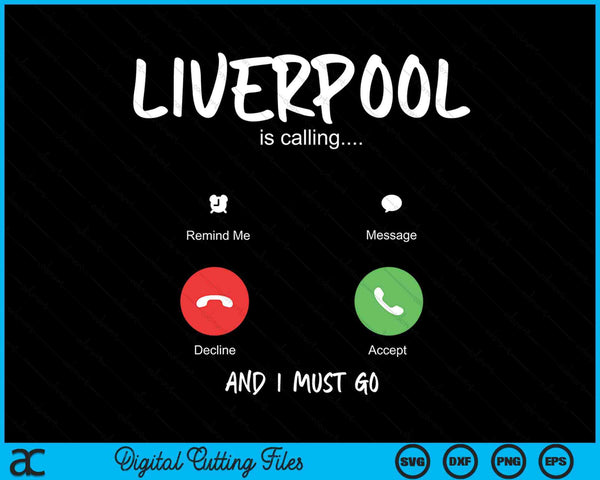 Liverpool Is Calling And I Must Go England Traveling SVG PNG Digital Cutting Files