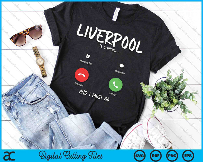 Liverpool Is Calling And I Must Go England Traveling SVG PNG Digital Cutting Files