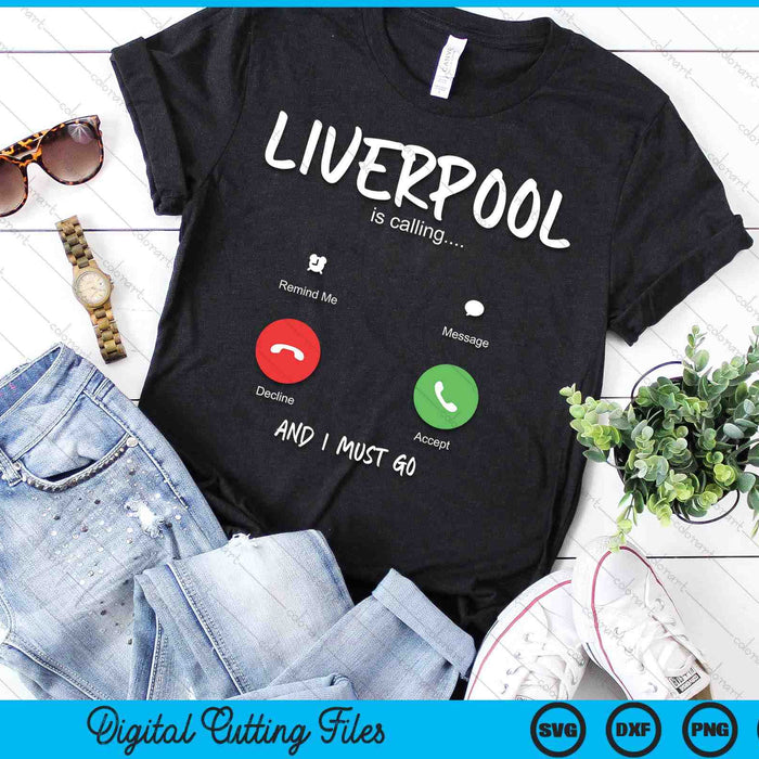 Liverpool Is Calling And I Must Go England Traveling SVG PNG Digital Cutting Files