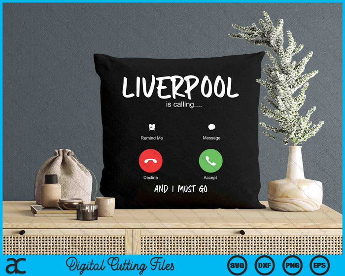 Liverpool Is Calling And I Must Go England Traveling SVG PNG Digital Cutting Files