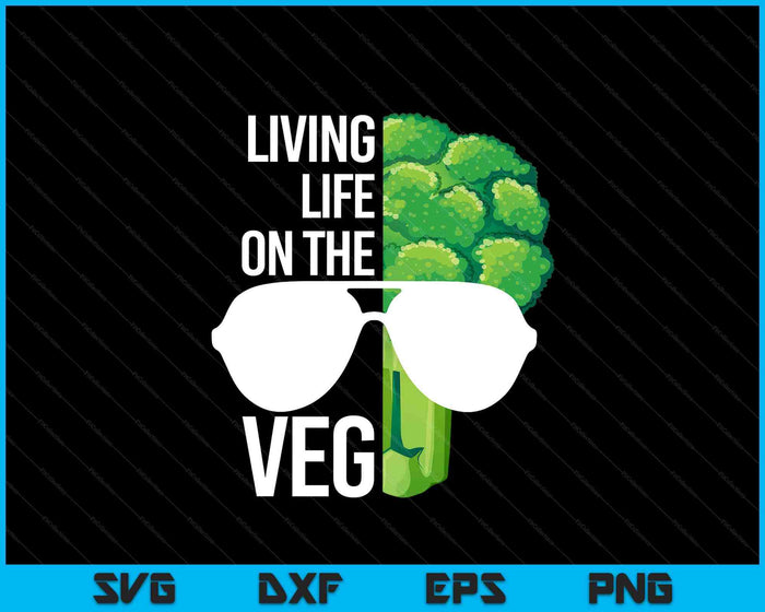 Living Life On The VEG Quirky Joke Vegetarian Or Vegan SVG PNG Digital Printable Files